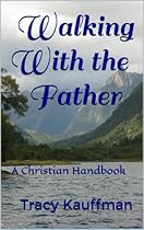 Walking With the Father: A Christian Handbook Walking With the Father: A Christian Handbook