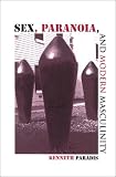 Sex
 Paranoia
 and Modern Masculinity (SUNY Series in Psychoanalysis and Culture),
Kenneth Paradis