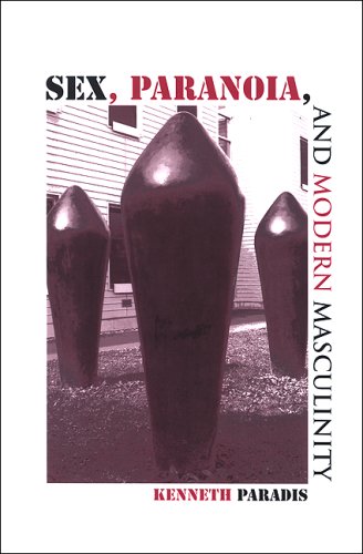 Sex, Paranoia And Modern Masculinity (Suny Series in Psychoanatysis and Culture)