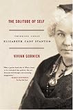 The Solitude of Self: Thinking About Elizabeth Cady Stanton Vivian Gornick