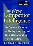 The New Competitor Intelligence: The Complete Resource for Finding, Analyzing, and Using Information about Your Competitors