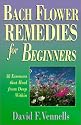 Bach Flower Remedies for Beginners: 38 Essences That Heal from Deep within (For Beginners (Llewellyn's))