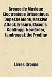 Groupe de Musique Electronique Britannique: Depeche Mode, Massive Attack, Erasure, Klaxons, Goldfrapp, New Order, Jamiroquai, the Prodigy