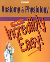 Anatomy and Physiology Made Incredibly Easy