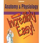 Anatomy and Physiology Made Incredibly Easy! (Made Incredibly Easy) by Springhouse