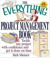 The Everything Project Management Book: Tackle Any Project With Confidence and Get It Done on Time (Everything Series)