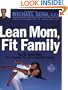 Lean Mom, Fit Family : The 6-Week Plan for a Slimmer You and a Healthier Family