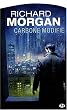 Le cycle de Takeshi Kovacs, tome 1 : Carbone modifi�