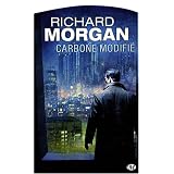 Le cycle de Takeshi Kovacs, tome 1 : Carbone modifi�par Richard Morgan