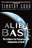 Alien Base:: The Evidence For Extraterrestrial Colonization Of Earth