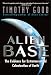 Alien Base:: The Evidence For Extraterrestrial Colonization Of Earth