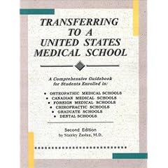 Transferring to a United States Medical School: A Comprehensive Guidebook for Students Enrolled in Osteopathic Medical Schools, Canadian Medical Schools, Foreign Medical Schools, Chiropractic school