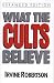 What The Cults Believe