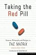 Taking the Red Pill: Science, Philosophy and Religion in "The Matrix": Science, Philosophy and Religion in "The Matrix"