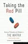 Taking the Red Pill: Science, Philosophy and Religion in The Matrix