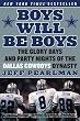 Boys Will Be Boys: The Glory Days and Party Nights of the Dallas Cowboys Dynasty