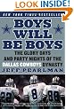 Boys Will Be Boys: The Glory Days and Party Nights of the Dallas Cowboys Dynasty