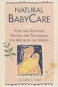 Natural Baby Care: Pure and Soothing Recipes and Techniques for Mothers and Babies (Natural Health and Beauty Series)