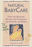 Natural Baby Care: Pure and Soothing Recipes and Techniques for Mothers and Babies (Natural Health and Beauty Series)