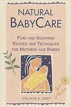 Natural Baby Care: Pure and Soothing Recipes and Techniques for Mothers and Babies (Natural Health and Beauty Series)