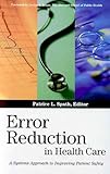 Error Reduction in Health Care: A Systems Approach to Improving Patient Safety