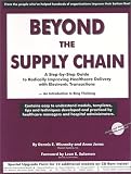 Beyond the Supply Chain:  A Step-by-Step Guide to Radically Improving Healthcare Delivery with Electronic Transactions