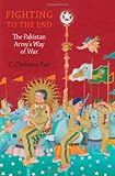 Fighting to the End: The Pakistan Army's Way of War