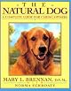 The Natural Dog: A Complete Guide for Caring Dog Lovers