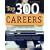Top 300 Careers: Your Complete Guidebook to Major Jobs in Every Field (America's Top 300 Jobs)