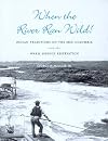 When the River Ran Wild! Indian Traditions on the Mid-Columbia and the Warm Springs Reservation