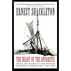 Heart of the Antarctic: Being the Story of the British Antarctic Expedition, 1907-1909