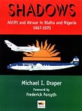 Shadows : Airlift and Airwar in Biafra and Nigeria 1967-1970