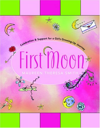 Books: First Moon. Celebration and Support for a Girl's Growing Up Journey