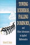 Towing Icebergs, Falling Dominoes, and Other Adventures in Applied Mathematics