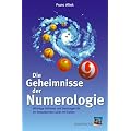 Die Geheimnisse der Numerologie: Wichtige Schl�ssel und Deutungen f�r ein bezauberndes Spiel mit Zahlen