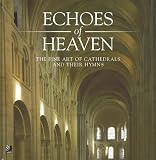 Echoes of Heaven: The Fine Art of Cathedrals and Their Hymns