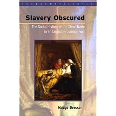 Slavery Obscured: The Social History of the Slave Trade in an English Provincial Port (Black Atlantic)