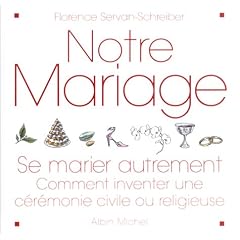 Notre mariage : Se marier autrement - Comment inventer une c�r�monie civile ou religieuse