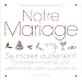 Notre mariage : Se marier autrement - Comment inventer une c�r�monie civile ou religieuse