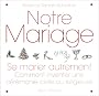 Notre mariage : Se marier autrement - Comment inventer une c�r�monie civile ou religieuse