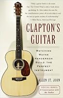 Clapton's Guitar: Watching Wayne Henderson Build the Perfect Instrument