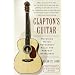 Clapton's Guitar: Watching Wayne Henderson Build the Perfect Instrument