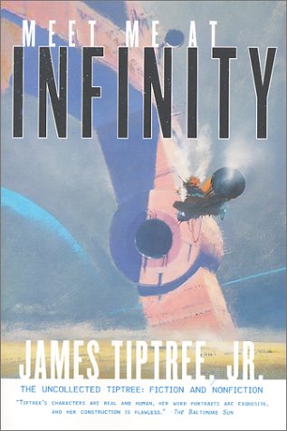 Meet Me At Infinity: The Uncollected Tiptree: Fiction and Nonfiction