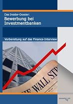 Das Insider-Dossier: Bewerbung bei Investmentbanken. Vorbereitung auf das Finance-Interview