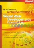 Microsoft Visual Web Developer 2005 : Express Edition Et maintenant, programmez !