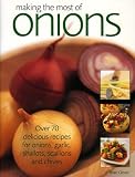 Search : Making the Most of Onions: Over 50 delicious recipes for onions, garlics, shallots, scallions and chives