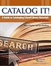 Catalog It!: A Guide to Cataloging School Library Materials (2nd Edition)