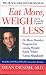 Eat More, Weigh Less: Dr. Dean Ornish's Program for Losing Weight Safely While Eating Abundantly