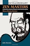 Extraordinary Zen Masters: A Maverick, a Master of Masters, and a Wandering Poet