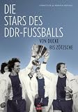 Bild zu: Die Stars des DDR-Fu&szlig;balls: Von Ducke bis Z&ouml;tsche